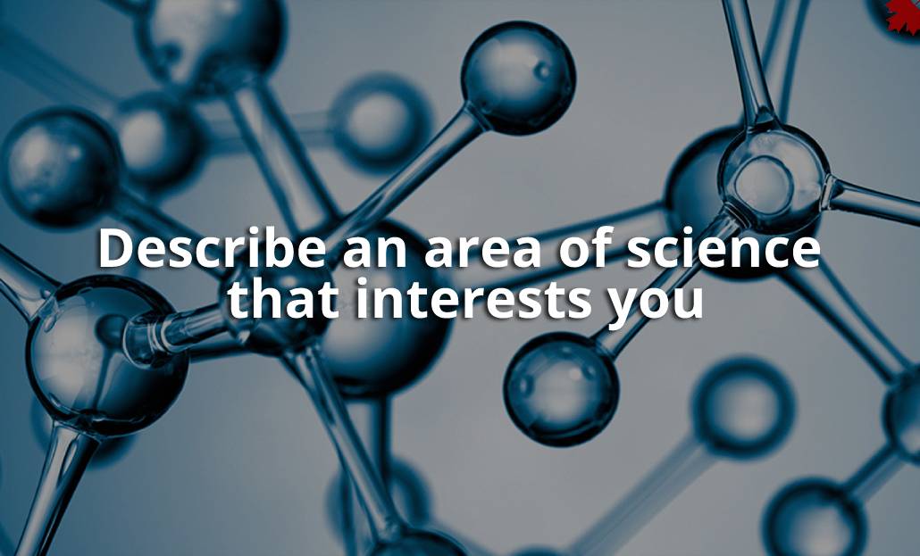 Describe an area of science that interests you