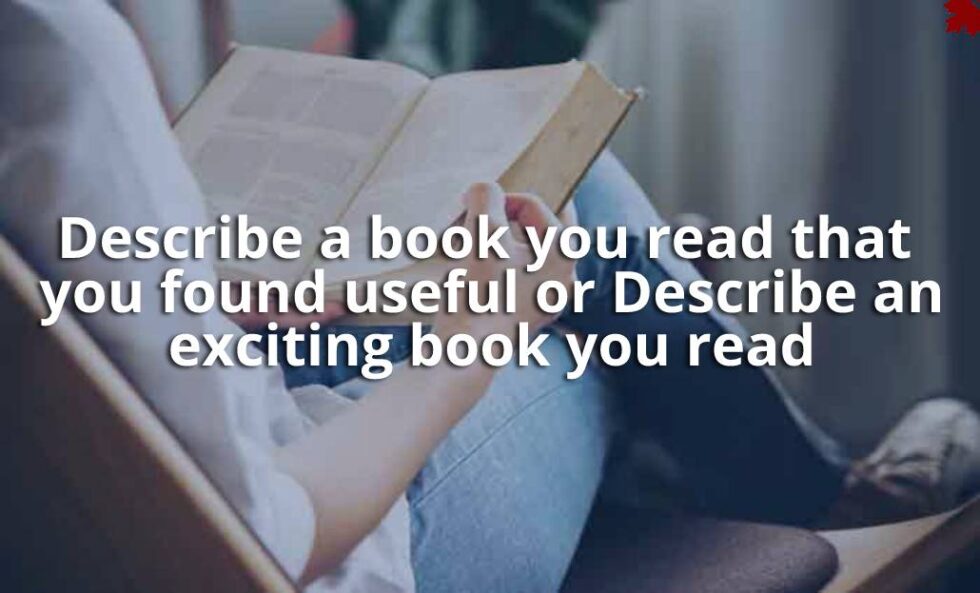 Describe a book you read that you found useful or Describe an exciting ...