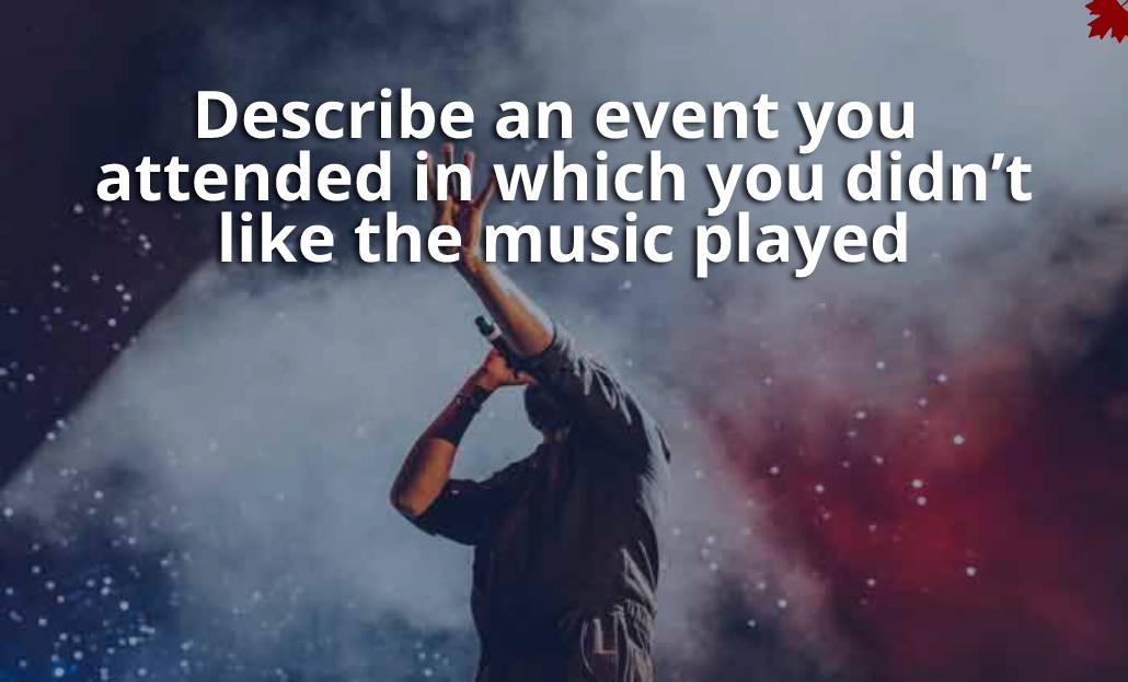 Describe an event you attended in which you didn’t like the music played