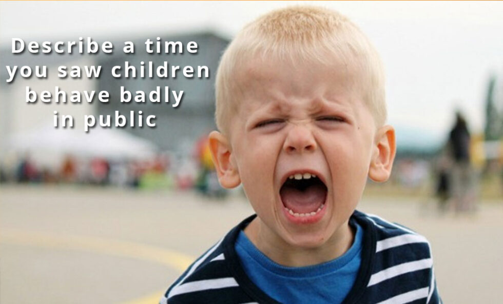 describe-a-time-you-saw-children-behave-badly-in-public-best-ielts