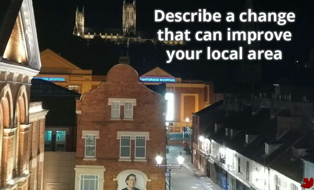 Describe a change that can improve your local area