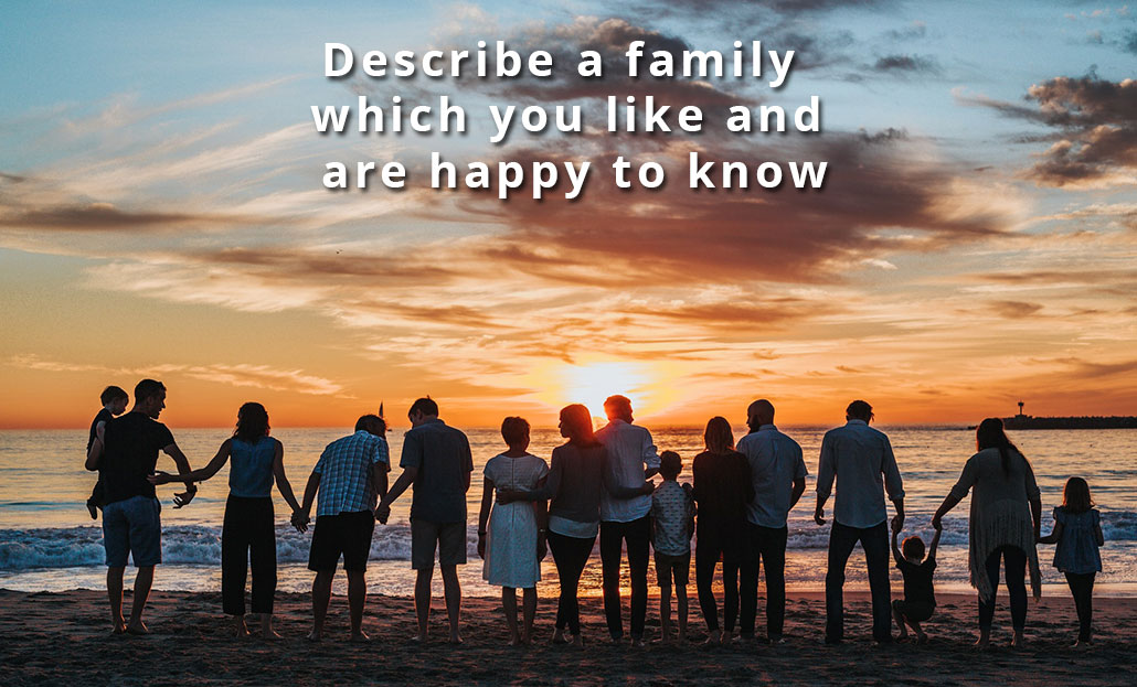 Describe a family which you like and are happy to know