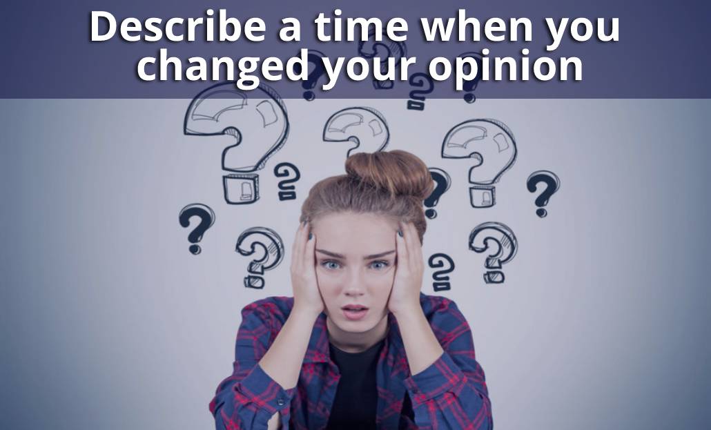 Describe a time when you changed your opinion