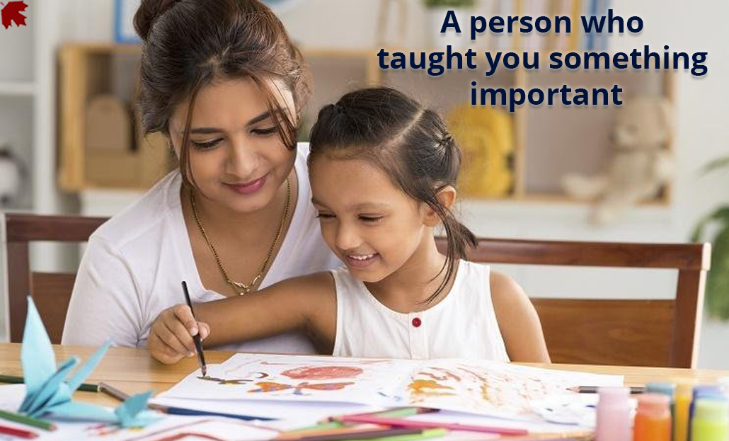 A person who taught you something important