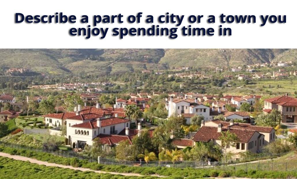 Describe a part of a city or a town you enjoy spending time in