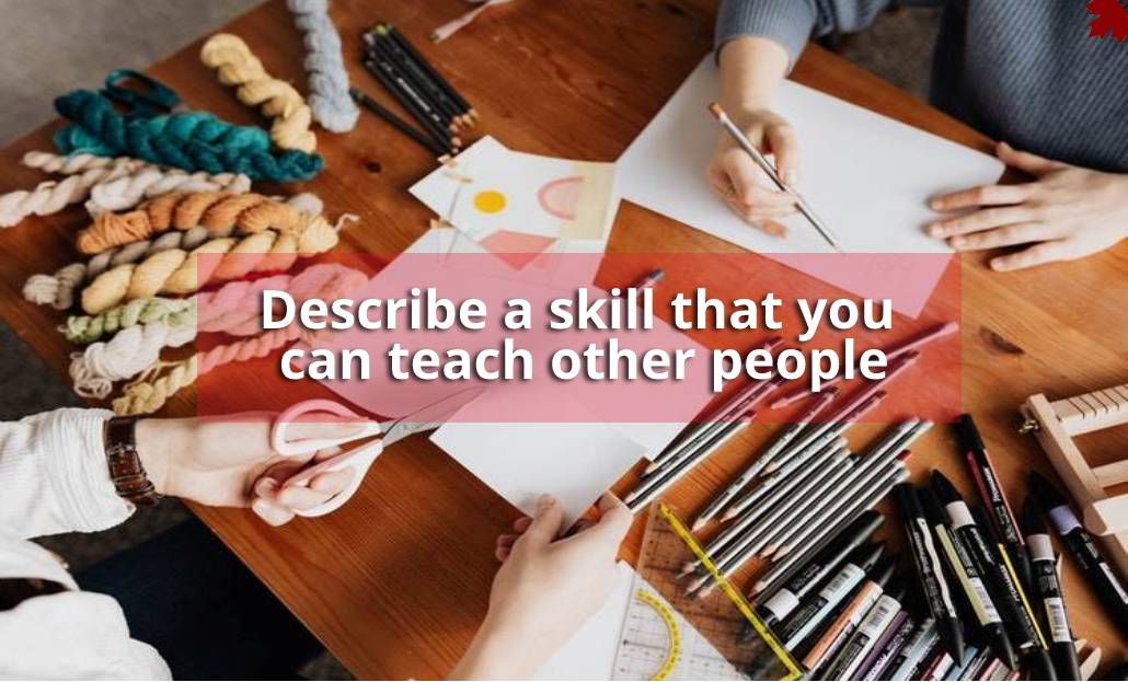 describe-a-skill-that-you-can-teach-other-people-best-ielts-institute