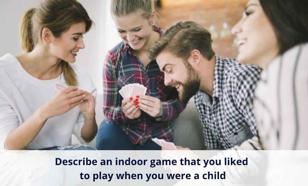 Describe an indoor game that you liked to play when you were a child