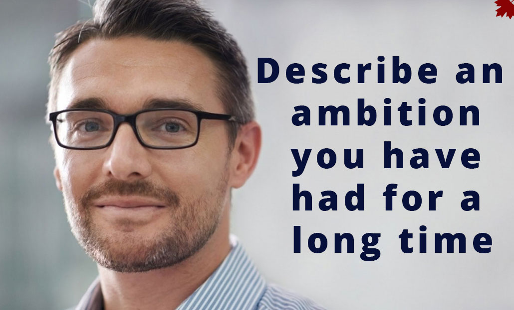Describe an ambition you have had for a long time