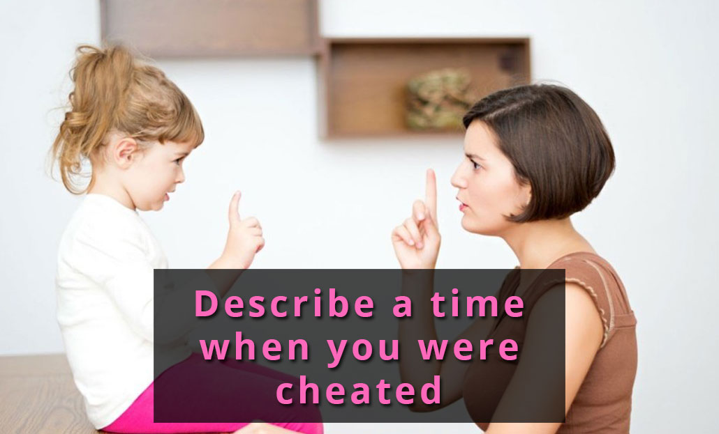 Describe a time when you were cheated.