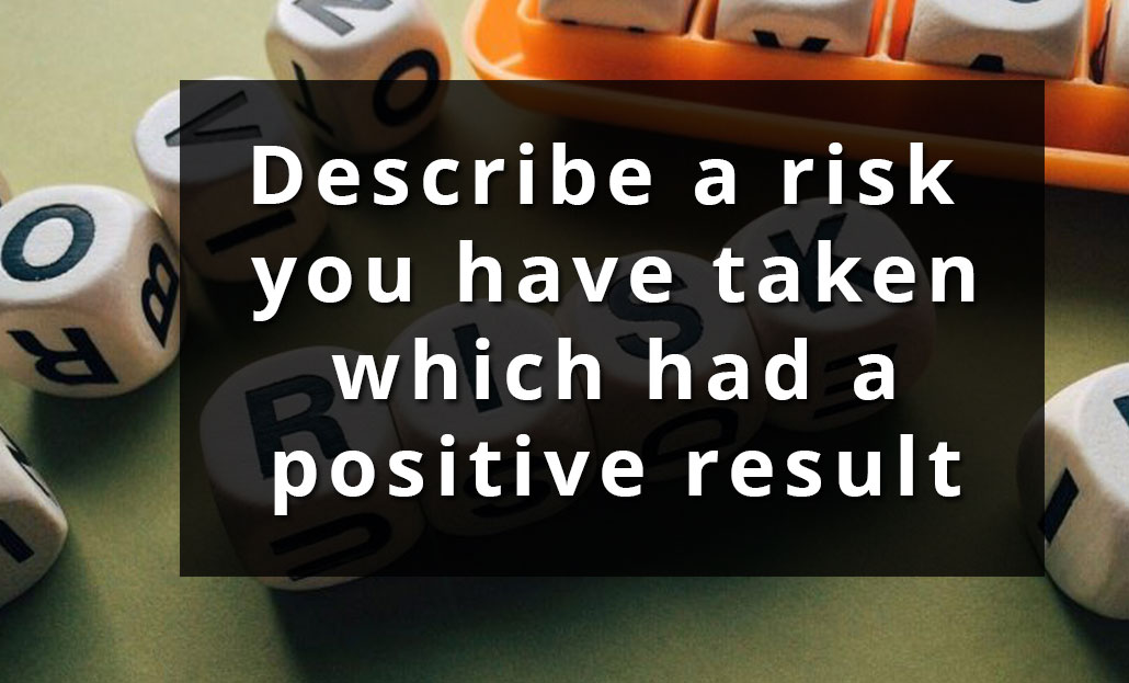 Describe a risk you have taken which had a positive result