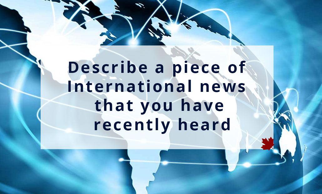 Describe a piece of International news that you have recently heard