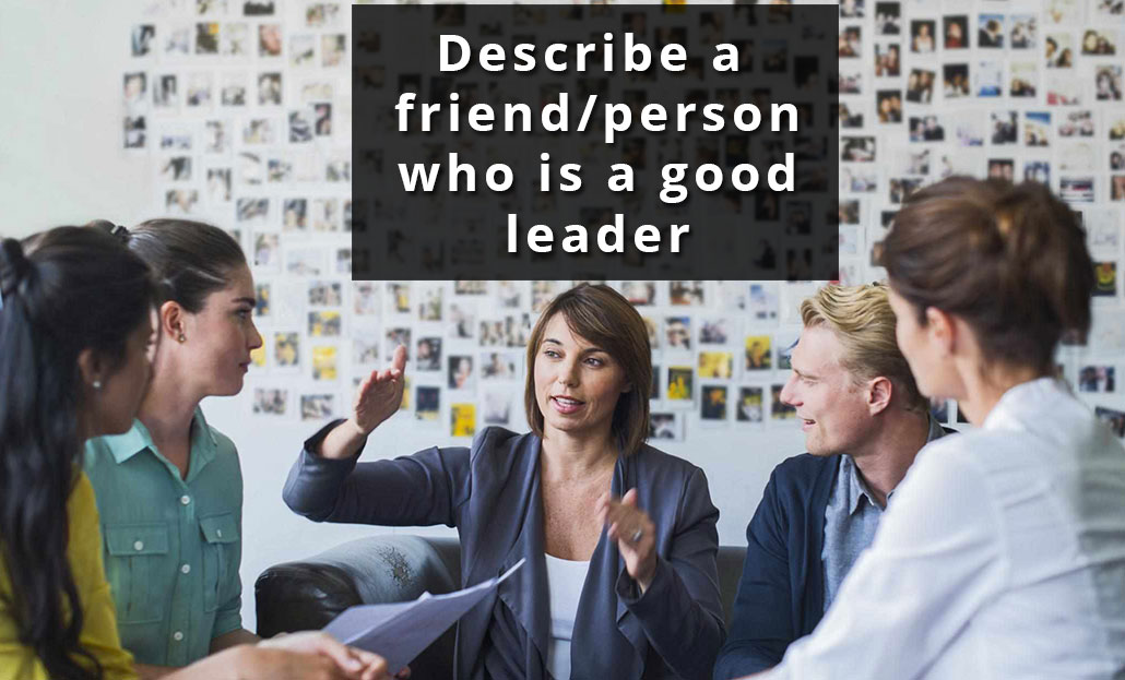 Describe a friend/person who is a good leader