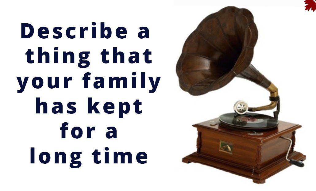 Describe a thing that your family has kept for a long time