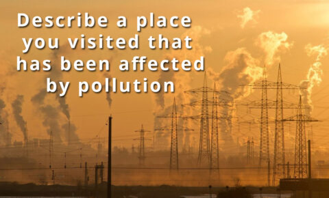 Describe a place you visited that has been affected by pollution | Best ...