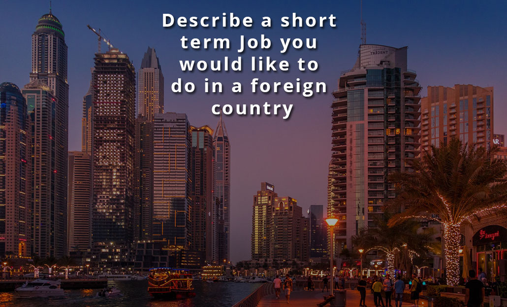 Describe a short term Job you would like to do in a foreign country