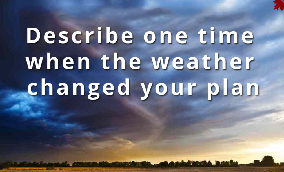 Describe One Time When The Weather Changed Your Plan | Best Ielts ...